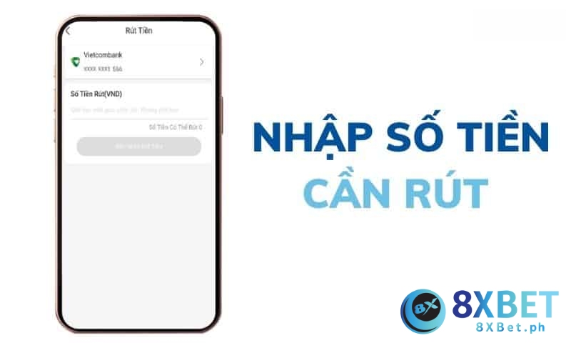 Nhập số tiền muốn rút khỏi tài khoản 8XBET về tài khoản ngân hàng