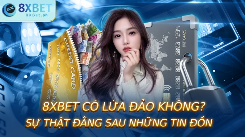 8Xbet có lừa đảo không